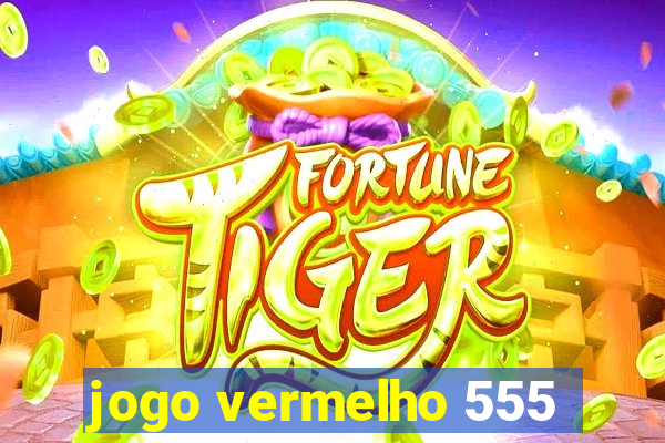 jogo vermelho 555